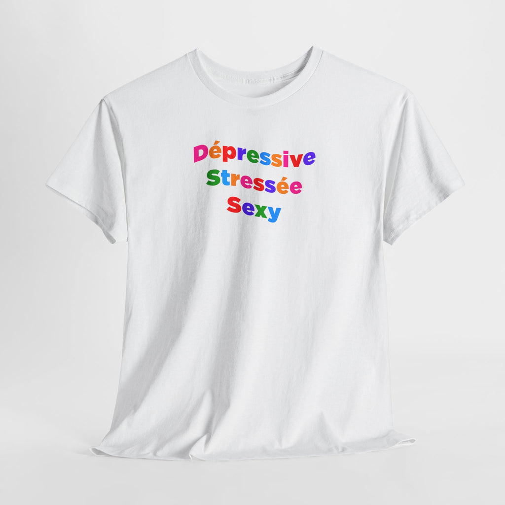 T-shirt - Dépressive, Stressée, Sexy