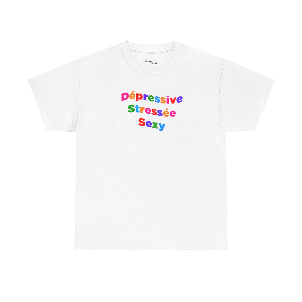 T-shirt - Dépressive, Stressée, Sexy