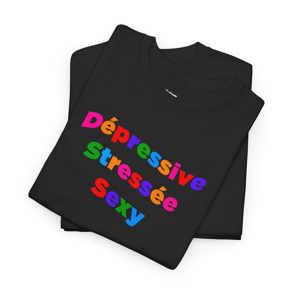 T-shirt - Dépressive, Stressée, Sexy